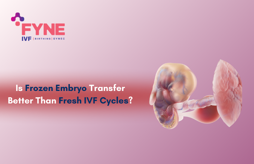Frozen Embryo vs Fresh IVF Cycles