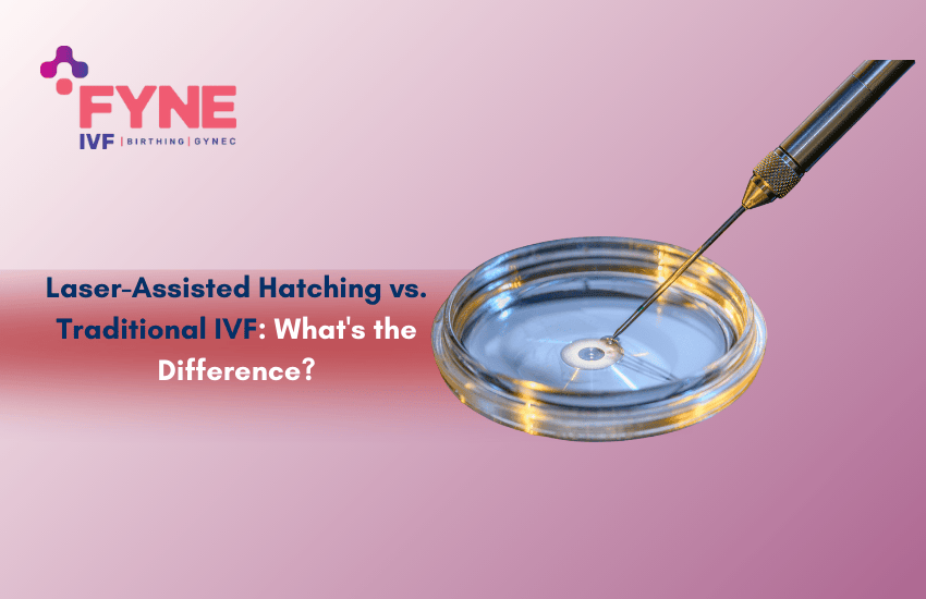 Laser-Assisted Hatching vs. Traditional IVF: What's the Difference?