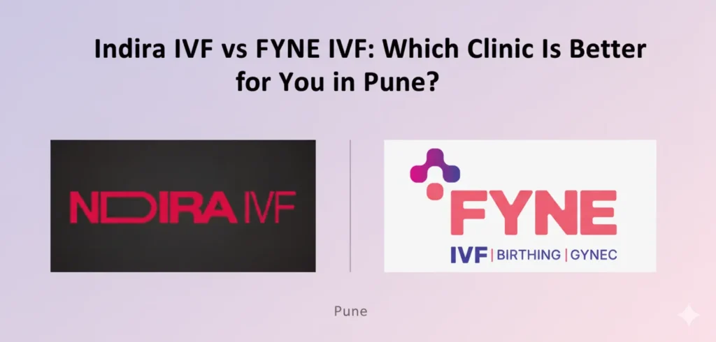 Indira IVF vs FYNE IVF Which Clinic Is Better for You in Pune